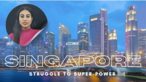 Rise of Singapore – Struggle to Super-power