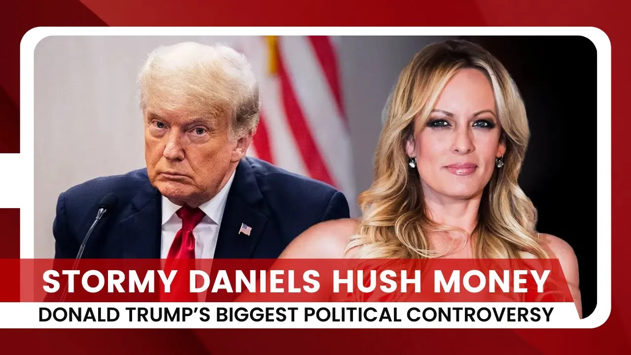 Stormy Daniels Hush Money: Donald Trump’s Biggest Political Controversy